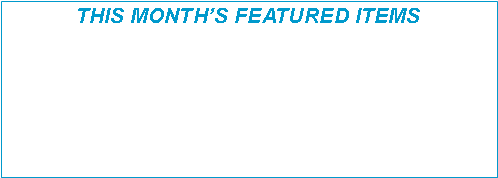 Text Box: THIS MONTHS FEATURED ITEMS